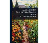 Sammlung Der Wichtigsten Regeln In Der Baumgärtnerey