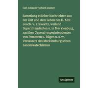 Sammlung etlicher Nachrichten aus der Zeit und dem Leben des D. Albr. Joach. v. Krakevitz, weiland Superintendenten u. in Mecklenburg, nachher ... des Mecklenburgischen Landeskatechismus