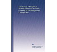 Sammlung zwangloser Abhandlungen zur Neuro- und Psychopathologie des Kindesalters