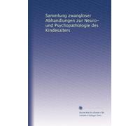 Sammlung zwangloser Abhandlungen zur Neuro- und Psychopathologie des Kindesalters: Volume 1