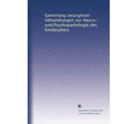 Sammlung zwangloser Abhandlungen zur Neuro- und Psychopathologie des Kindesalters: Volume 2