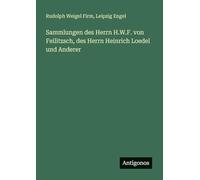 Sammlungen des Herrn H.W.F. von Feilitzsch, des Herrn Heinrich Loedel und Anderer