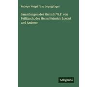 Sammlungen des Herrn H.W.F. von Feilitzsch, des Herrn Heinrich Loedel und Anderer
