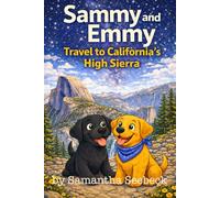 Sammy and Emmy: Travel to California’s High Sierra (The Adventures of Sammy and Emmy)