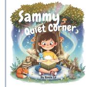Sammy and the Quiet Corner: A Story About Finding Your Peaceful Place. A Calming Children’s Book About Mindfulness, Emotions, and Finding Inner Peace | Kids Ages 4-8