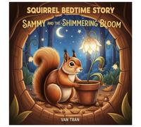 Sammy and the Shimmering Bloom (Squirrel Bedtime Story)