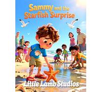 Sammy and the Starfish Surprise: A Christian Children’s Story of Kindness, Sharing, and God’s Love (Faith-Filled Adventures)