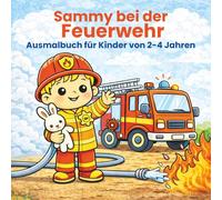Sammy bei der Feuerwehr - Ausmalbuch für Kinder von 2-4 Jahren: Mit einfachen, liebevollen Feuerwehr-Motiven für kleine Kinderhände (Sammy Abenteuer - Ausmalbücher für Kinder 2-5 Jahre)