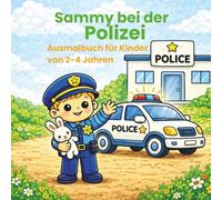Sammy bei der Polizei - Ausmalbuch für Kinder 2-4 Jahre: Extra einfache Motive mit dicken Linien für kleine Hände (Sammy Abenteuer - Ausmalbücher für Kinder 2-5 Jahre)