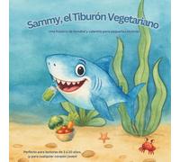 Sammy, el Tiburón Vegetariano: Una historia de bondad y valentía para pequeños lectores