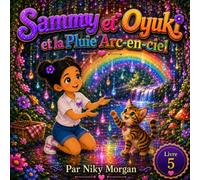 Sammy et Oyuki et la Pluie Arc-en-Ciel: Une Aventure Magique sur l'Amitié, l'Émerveillement et la Joie de Chaque Surprise