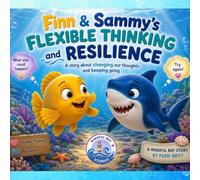 Sammy & Finn’s Flexible Thinking and Resilience A Mindful Bay Story About Trying Again, Flexible Thinking, and Never Giving Up: Helping Children Build ... and Flexible Thinking Through Mindfulness