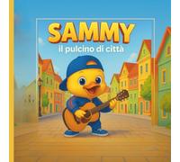 Sammy, il pulcino di città: Albo illustrato di amicizia ed empatia in città - libro per bambini 3-6 anni, prime letture e storie della buonanotte.
