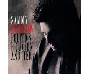 Sammy Kershaw - Politics, Religion And Her by Sammy Kershaw (2013) Audio CD