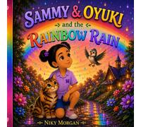 Sammy & Oyuki and the Rainbow Rain: A Magical Adventure About Friendship, Wonder, and Finding Joy in Every Surprise (Sammy and Oyuki)
