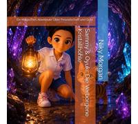 Sammy & Oyuki: Die Verborgene Kristallhöhle: Ein Magisches Abenteuer Über Freundschaft und Güte (Sammy und Oyuki)
