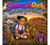 Sammy & Oyuki Explore Australia!: A Heartwarming Story of Friendship, Discovery, and Kindness (Sammy and Oyuki)