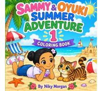 Sammy & Oyuki’s Summer Adventure 1 Coloring Book: A Fun Summer Coloring Adventure with Beaches, Animals, Friendship and Sunny Days (Sammy & Oyuki Coloring Adventures)