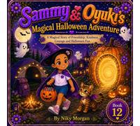 Sammy & Oyuki's Magical Halloween Adventure: A Magical Story of Friendship, Kindness, Courage and Halloween Fun (Sammy and Oyuki)