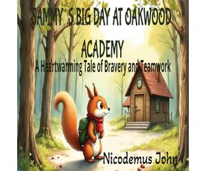 Sammy`s Big Day At Oakwood Academy: A Heartwarming Tale of Bravery and Teamwork