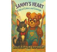 Sammy’s Heart: A Tail of Colors and Courage: A Children’s Picture Book About Courage, Creativity, Being Different, and Acceptance