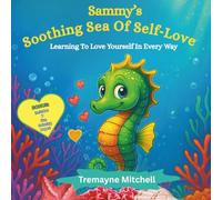Sammy’s Soothing Sea of Self-Love: Learning to Love Yourself in Every Way (Tremayne Mitchell’s Rhyming & Rhythm Bedtime Stories)