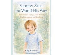 Sammy Sees the World His Way: A Children's Story about Autism, Understanding, and Kindness (The Sammy Series)