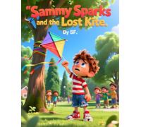 Sammy Sparks and the Lost Kite: A Neighborhood Adventure About Friendship, Determination, and Letting Go