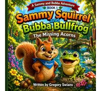 Sammy Squirrel and Bubba Bull Frog: The Missing Acorns (Sammy Squirrel and Bubba Bull Frog Forest Adventures)
