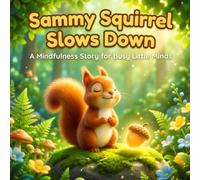 Sammy Squirrel Slows Down: A Mindfulness Story for Busy Little Minds