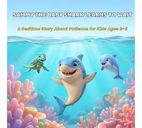 Sammy the Baby Shark Learns to Wait: A Bedtime Story About Patience for Kids Ages 3-5