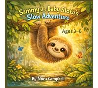 Sammy the Baby Sloth's Slow Adventure: Perfect for children ages 3-6|Sammy, a lovable baby sloth who decides to go on his very first adventure!