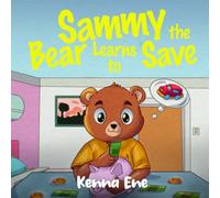 Sammy the Bear Learns To Save (Smarter Money For Kids)