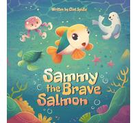Sammy The Brave Salmon: A Story About Courage and Following Your Own Path