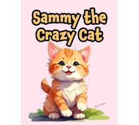 Sammy the Crazy Cat: A Fun Rhyming Book For Kids