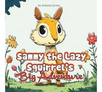 Sammy the Lazy Squirrel’s Big Adventure: A Fun Forest Journey for Kids Ages 3-5: A Cozy Bedtime Story About Exploring, Making Friends, and Coming Home