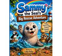 Sammy the Seal’s Big Rescue Adventure: An Educational Colouring Adventure for Little Ocean Protectors