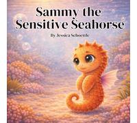 Sammy the Sensitive Seahorse (Big Feelings, Brave Hearts- An Alphabet Collection for Kids)