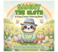 Sammy the Sloth: A Cozy Easter Coloring Book | Easy Cute Animal Pages for Toddlers & Preschoolers (Sammy the Sloth Cozy Holiday Collection)