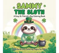 Sammy the Sloth: A Cozy St. Patrick's Day Coloring Book | 30 Cute and Easy Coloring Pages for Kids Ages 4-8 | Thick Lines | Perfect St. Patrick's Day ... (Sammy the Sloth Cozy Holiday Collection)