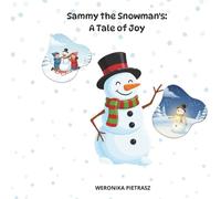 Sammy The Snowman's: A Tale of Joy: An Uplifting story for Kids About Positive Thinking, Sharing Happiness, and Emotional Well-being