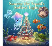 Sammy the Squid’s Softest Light: A Coastal Christmas Bedtime Story About Finding Calm and Kindness Beneath the Sea (The Sleepy Sea Friends Series)