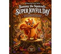 Sammy the Squirrel’s Super Joyful Day: A Heartwarming Coloring Book About Joy, Friendship & Forest Adventures (Whispering Forest Series)