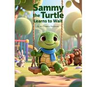 Sammy the Turtle Learns to Wait: A Gentle Picture Book About Taking Turns, Patience, and Kindness for Kids Ages 3-7 (Sammy the Turtle Social-Emotional Learning Series)