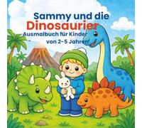 Sammy und die Dinosaurier: Ausmalbuch für Kinder von 2-5 Jahren (Sammy Abenteuer - Ausmalbücher für Kinder 2-5 Jahre)