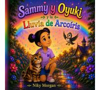 Sammy y Oyuki y la Lluvia de Arcoíris: Una Aventura Mágica Sobre la Amistad, el Asombro y Encontrar Alegría en Cada Sorpresa