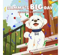 Sammy's Big Day: Inspired By A True Story: A Dog Story & Picture Book About Love, Change, and Family