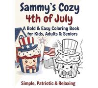 Sammy's Cozy 4th of July: A Bold & Easy Coloring Book for Kids, Adults & Seniors - 60 Simple,Patriotic & Relaxing Pages