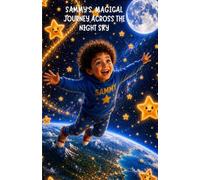 Sammy's Magical Journey Across the Night Sky: A Bedtime Story of Wishes, Stars, and Friendship