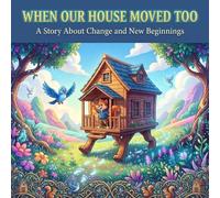 Sammy's New Adventure: Embracing Change and New Friendships: A Heartwarming Illustrated Tale for Young Readers About Moving and Finding Joy in New Beginnings